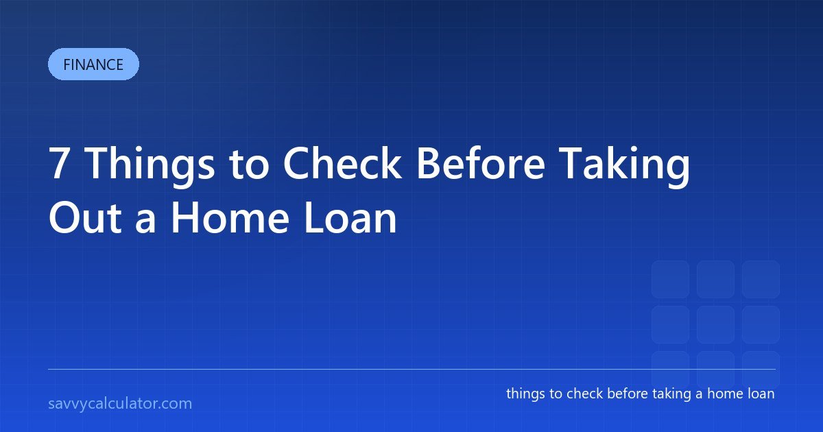 7 Things to Check Before Taking Out a Home Loan