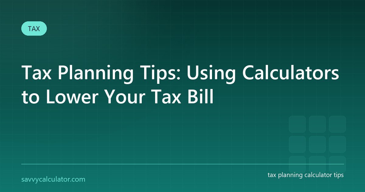 Tax Planning Tips: Using Calculators to Lower Your Tax Bill