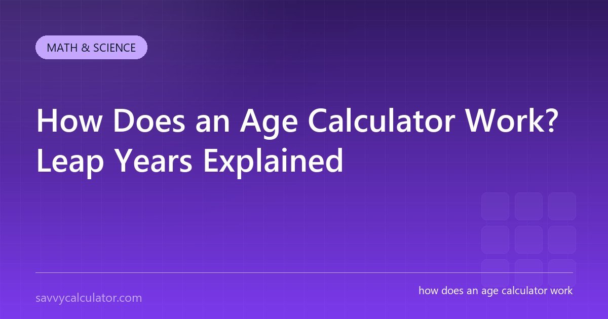 How Does an Age Calculator Work? Leap Years Explained