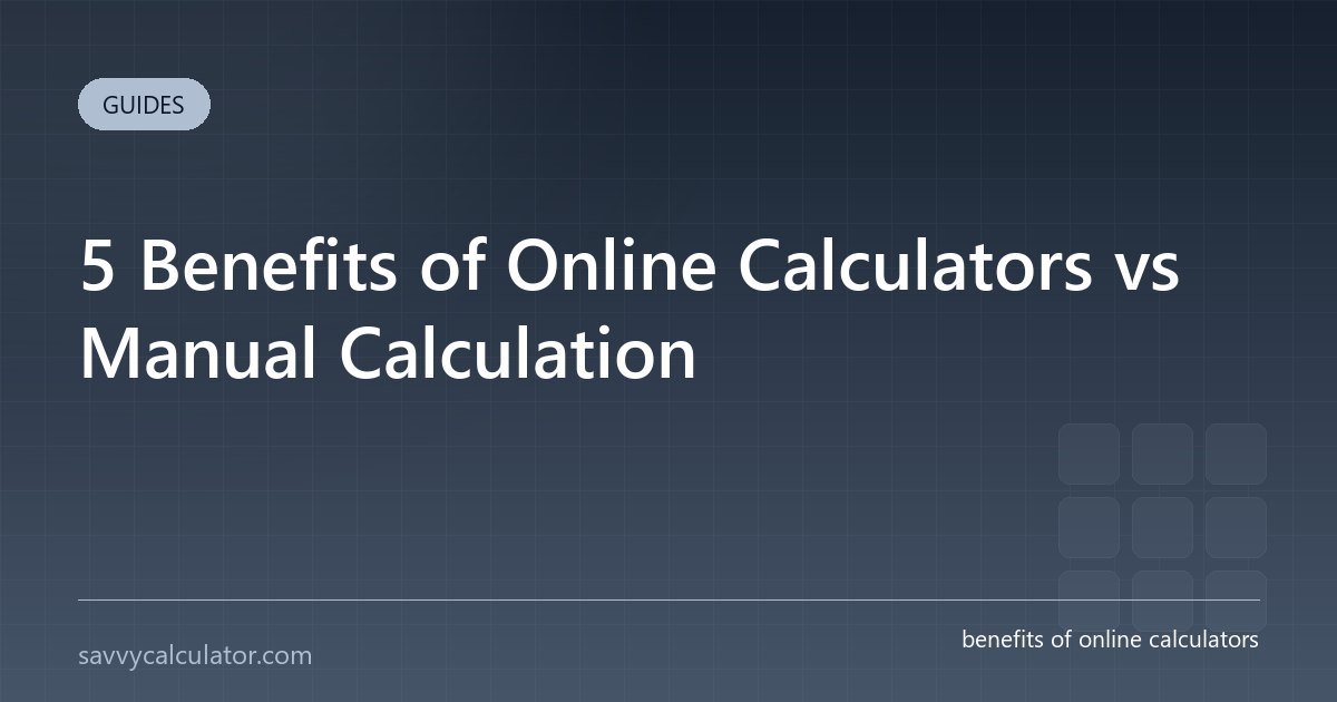 5 Benefits of Online Calculators vs Manual Calculation